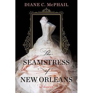 The Seamstress of New Orleans: A Fascinating Novel of Southern Historical Fictio